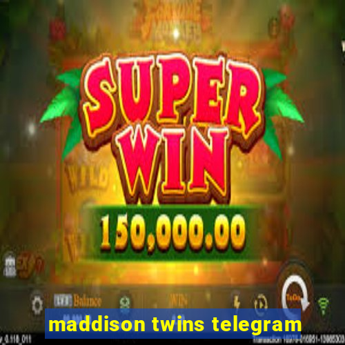 maddison twins telegram